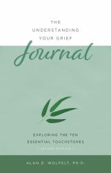 The Understanding Your Grief Journal : Exploring the Ten Essential Touchstones