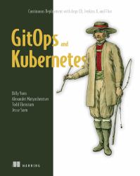 GitOps and Kubernetes : Continuous Deployment with Argo CD, Jenkins X, and Flux