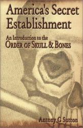 America's Secret Establishment : An Introduction to the Order of Skull and Bones