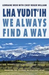 Lha Yudit'ih We Always Find a Way : Bringing the Tŝilhqot'in Title Case Home