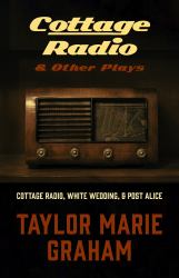 Cottage Radio and Other Plays : Cottage Radio, White Wedding and Post Alice