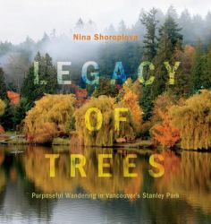 Legacy of Trees : Purposeful Wandering in Vancouver's Stanley Park