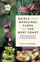 Edible and Medicinal Flora of the West Coast : British Columbia and the Pacific Northwest, Expanded Edition