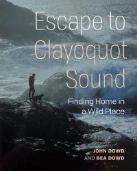 Escape to Clayoquot Sound : Finding Home in a Wild Place