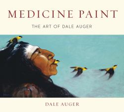 Medicine Paint : The Art of Dale Auger