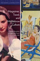 Magazines, Travel, and Middlebrow Culture : Canadian Periodicals in English and French, 1925â1960