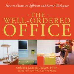 The Well-Ordered Office : How to Create an Efficient and Serene Workspace