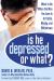 Is He Depressed or What? : What to Do When the Man You Love Is Irritable, Moody, and Withdrawn