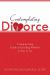 Contemplating Divorce : A Step-by-Step Guide to Deciding Whether to Stay or Go