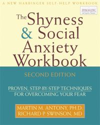 The Shyness and Social Anxiety Workbook : Proven, Step-By-Step Techniques for Overcoming Your Fear