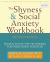 The Shyness and Social Anxiety Workbook : Proven, Step-By-Step Techniques for Overcoming Your Fear