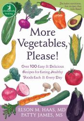 More Vegetables, Please! : Over 100 Easy and Delicious Recipes for Eating Healthy Foods Each and Every Day