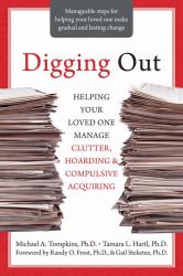 Digging Out : Helping Your Loved One Manage Clutter, Hoarding, and Compulsive Acquiring