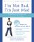 I'm Not Bad, I'm Just Mad : A Workbook to Help Kids Control Their Anger