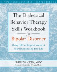 The Dialectical Behavior Therapy Skills Workbook for Bipolar Disorder : Using DBT to Regain Control of Your Emotions and Your Life