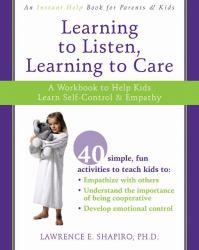 Learning to Listen, Learning to Care : A Workbook to Help Kids Learn Self-Control and Empathy