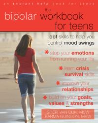 The Bipolar Workbook for Teens : DBT Skills to Help You Control Mood Swings