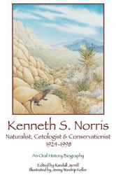 Kenneth S Norris, Naturalist, Cetologist, Conservationist, 1924-1998 : An Oral History Biography