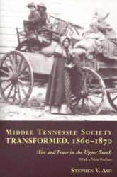 Middle Tennessee Society Transformed, 1860-1870 : War and Peace in the Upper South