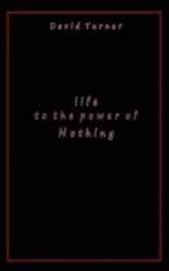 Life to the Power of Nothing