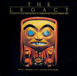 The Legacy : Tradition and Innovation in Northwest Coast Indian Art