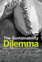 The Sustainability Dilemma : Essays on British Columbia Forest and Environmental History