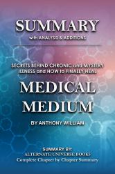 Summary Medical Medium : Secrets Behind Chronic & Mystery Illness and How to Finally Heal