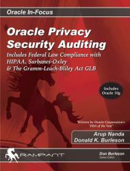 Oracle Privacy Security Auditing : Includes Federal Law Compliance with HIPAA, Sarbanes Oxley and the Gramm Leach Bliley Act GLB