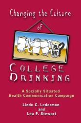 Changing the Culture of College Drinking : A Socially Situated Health Communication Campaign