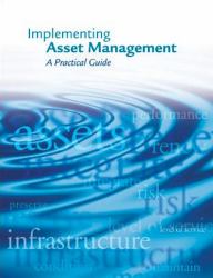 Implementing Asset Management: a Practical Guide