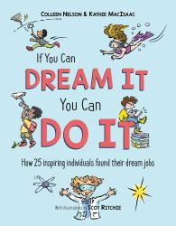 If You Can Dream It, You Can Do It : How 25 Inspiring Individuals Found Their Dream Jobs