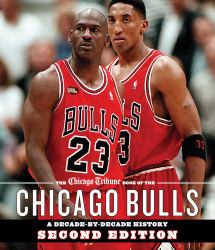 The Chicago Tribune Book of the Chicago Bulls : A Decade-By-Decade History