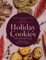 Holiday Cookies : Prize-Winning Family Recipes from the Chicago Tribune for Cookies, Bars, Brownies and More