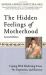 The Hidden Feelings of Motherhood : Coping with Mothering Stress, Depression, and Burnout