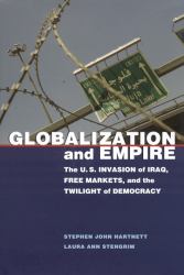 Globalization and Empire : The U. S. Invasion of Iraq, Free Markets, and the Twilight of Democracy