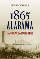 1865 Alabama : From Civil War to Uncivil Peace