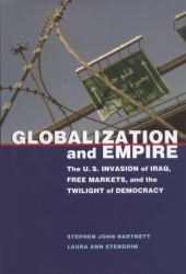 Globalization and Empire : The U. S. Invasion of Iraq, Free Markets, and the Twilight of Democracy