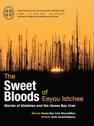 The Sweet Bloods of Eeyou Istchee : Stories of Diabetes and the James Bay Cree