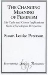 The Changing Meaning of Feminism : Life Cycle and Career Implications from a Sociological Perspective