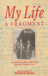 My Life, a Fragment : An Autobiographical Sketch of Maulana Mohamed Ali