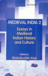 Medieval India 2 : Essays in Medieval Indian History and Culture