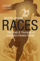 Races : The Trials and Triumphs of Canada's Fastest Family