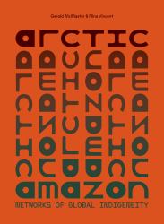 Arctic/Amazon : Networks of Global Indigeneity