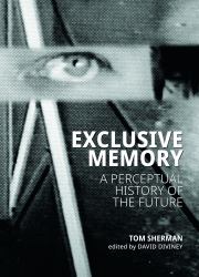 Exclusive Memory : A Perceptual History of the Future