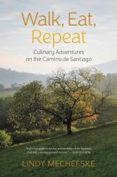 Walk, Eat, Repeat : Culinary Adventures on the Camino de Santiago