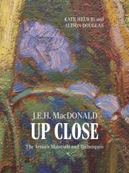 J. E. H. MacDonald up Close : The Artist's Materials and Techniques