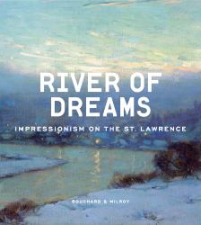 River of Dreams : Impressionism on the St. Lawrence