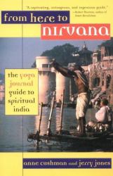 From Here to Nirvana : The Yoga Journal Guide to Spiritual India