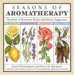 Seasons of Aromatherapy : Hundreds of Restorative Recipes and Sensory Suggestions