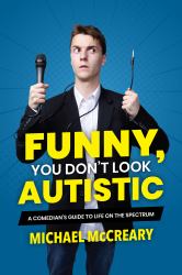 Funny, You Don't Look Autistic : A Comedian's Guide to Life on the Spectrum